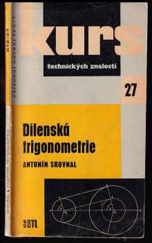 Antonín Srovnal: Dílenská trigonometrie - Početní pravidla trigonometrie doplněná příklady z techn praxe : Určeno pro dělníky, učně a studenty.