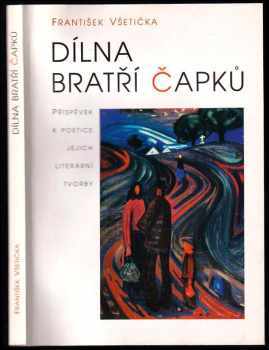 František Všetička: Dílna bratří Čapků : příspěvek k poetice jejich literární tvorby