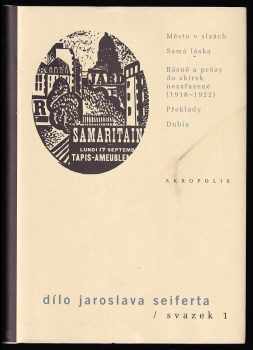Jaroslav Seifert: Dílo Jaroslava Seiferta 1 - 3 - Město v slzách - Samá láska - Básně do sbírek nezařazené (1918-1922) + Na vlnách TSF : Slavík zpívá špatně ; Svatební cesta ; Básně a libreta do sbírek nezařazené (1924-1928) - Překlady: G Apollinaire, Zavražděný básník, Prsy Tiresiovy, Paris. + Poštovní holub : Jablko s klína ; Ruce Venušiny ; Básně do sbírek nezařazené (1928-1933) ; Překlady ; Dubia