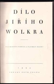Jiří Wolker: Dílo Jiřího Wolkra 1 - 3 - I. + II - Mladistvé verše a zlomky básní + III. - Práce prózaické