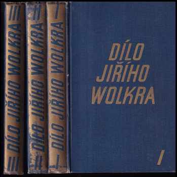 Jiří Wolker: Dílo Jiřího Wolkra 1 - 3 - KOMPLETNÍ
