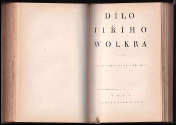 Jiří Wolker: Dílo Jiřího Wolkra I + Dílo Jiřího Wolkra - Mladistvé práce a zlomky Jiří Wolker
