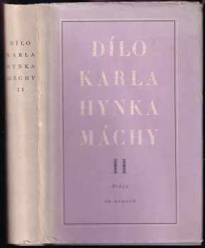 Dílo Karla Hynka Máchy : Svazek druhý - [kritické vydání] - Karel Hynek Mácha (1949, František Borový) - ID: 397953