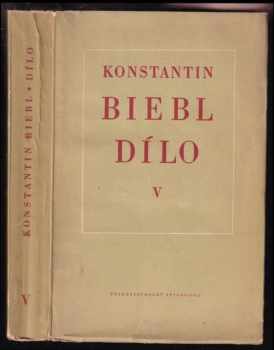Konstantin Biebl: Dílo V, Verše nepojaté do sbírek, verše z pozůstalosti. próza 1919-1951.