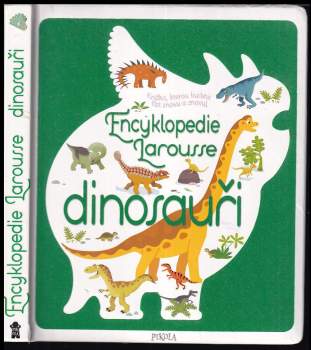 Dinosauři : encyklopedie Larousse : knížka, kterou budete číst znovu a znovu!