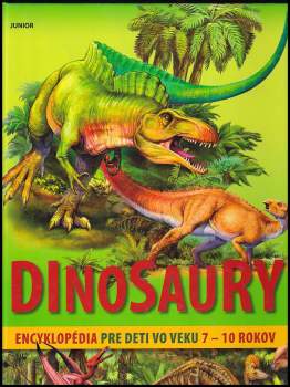 Dinosaury : encyklopédia pre deti vo veku 7-10 rokov