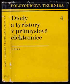 Diody a tyristory v průmyslové elektronice - Josef Zíka (1971, Státní nakladatelství technické literatury) - ID: 648954