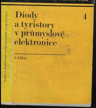 Diody a tyristory v průmyslové elektronice - Josef Zíka (1971, Státní nakladatelství technické literatury) - ID: 104498
