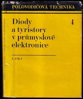 Diody a tyristory v průmyslové elektronice - Josef Zíka (1971, Státní nakladatelství technické literatury) - ID: 723515