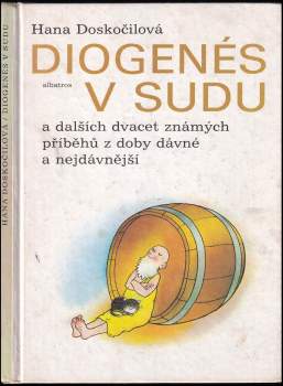Hana Doskočilová: Diogenés v sudu a dalších dvacet známých příběhů z doby dávné a nejdávnější
