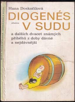 Hana Doskočilová: Diogenés v sudu a dalších dvacet známých příběhů z doby dávné a nejdávnější