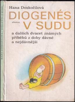 Hana Doskočilová: Diogenés v sudu a dalších dvacet známých příběhů z doby dávné a nejdávnější