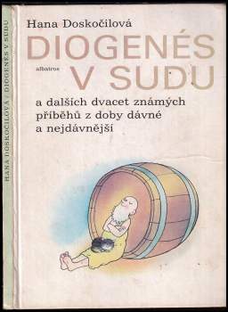 Hana Doskočilová: Diogenés v sudu a dalších dvacet známých příběhů z doby dávné a nejdávnější
