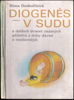 Hana Doskočilová: Diogenés v sudu a dalších dvacet známých příběhů z doby dávné a nejdávnější