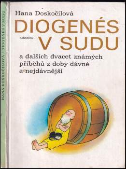 Hana Doskočilová: Diogenés v sudu a dalších dvacet známých příběhů z doby dávné a nejdávnější