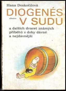 Hana Doskočilová: Diogenés v sudu a dalších dvacet známých příběhů z doby dávné a nejdávnější