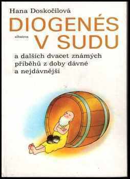 Hana Doskočilová: Diogenés v sudu a dalších dvacet známých příběhů z doby dávné a nejdávnější