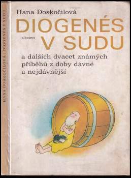 Diogenés v sudu a dalších dvacet známých příběhů z doby dávné a nejdávnější - Hana Doskočilová (1987, Albatros) - ID: 777756