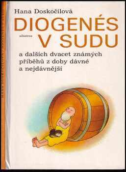 Diogenés v sudu a dalších dvacet známých příběhů z doby dávné a nejdávnější - Hana Doskočilová (1985, Albatros) - ID: 455799
