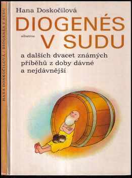 Hana Doskočilová: Diogenés v sudu a dalších dvacet známých příběhů z doby dávné a nejdávnější