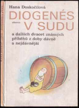 Hana Doskočilová: Diogenés v sudu a dalších dvacet známých příběhů z doby dávné a nejdávnější