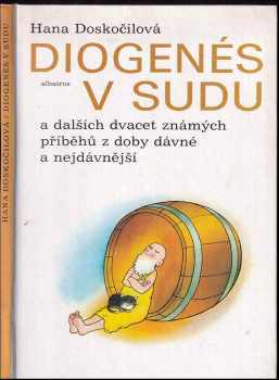 Diogenés v sudu a dalších dvacet známých příběhů z doby dávné a nejdávnější - Hana Doskočilová (1987, Albatros) - ID: 813664