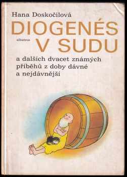 Diogenés v sudu a dalších dvacet známých příběhů z doby dávné a nejdávnější - Hana Doskočilová (1987, Albatros) - ID: 790893