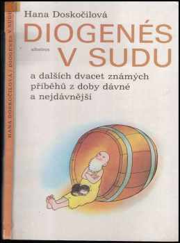 Hana Doskočilová: Diogenés v sudu a dalších dvacet známých příběhů z doby dávné a nejdávnější : pro děti od 6 let