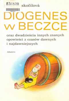 Diogenes w beczce oraz dwadzieścia innych znanych opowieści z czasów dawnych i najdawniejszych