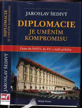 Diplomacie je uměním kompromisu : cesta do NATO, do EU a další příběhy : 1995-2002