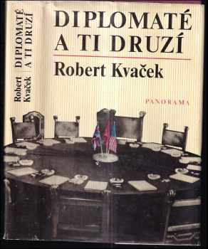 Robert Kvaček: Diplomaté a ti druzí - k dějinám diplomacie za 2 světové války.