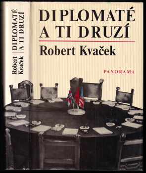 Robert Kvaček: Diplomaté a ti druzí : k dějinám diplomacie za 2 světové války.