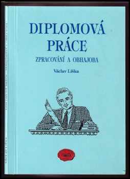 Václav Liška: Diplomová práce : zpracování a obhajoba