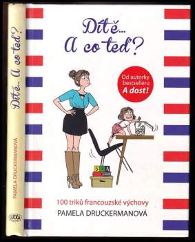 Dítě-- a co teď? : 100 triků francouzské výchovy