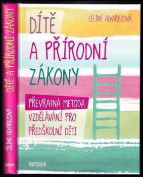 Céline Alvarez: Dítě a přírodní zákony : převratná metoda vzdělávání pro předškolní děti