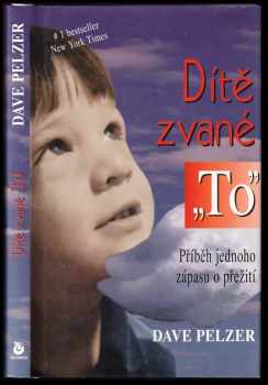 Dítě zvané "To" : příběh jednoho zápasu o přežití - David J Pelzer (1999, Columbus) - ID: 807530