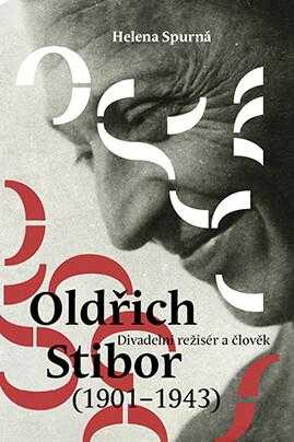 Helena Spurná: Divadelní režisér a člověk Oldřich Stibor (1901-1943)