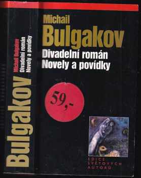 Michail Afanas'jevič Bulgakov: Divadelní román ; Novely a povídky