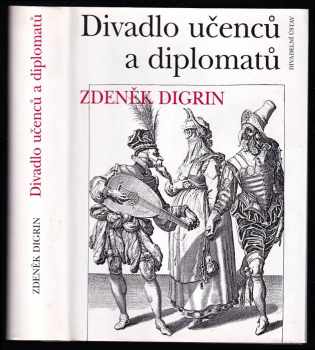 Zdeněk Digrin: Divadlo učenců a diplomatů