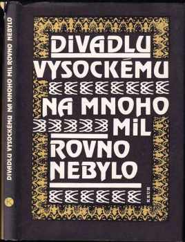 František Černý: Divadlu vysockému na mnoho mil rovno nebylo - Sborník k dvoustému výročí ochotnického divadla v Podkrkonoší