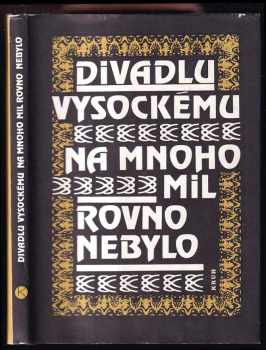 Divadlu vysockému na mnoho mil rovno nebylo - Sborník k dvoustému výročí ochotnického divadla v Podkrkonoší