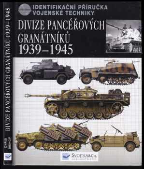 Chris Bishop: Divize pancéřových granátníků 1939-45 : identifikační příručka vojenské techniky