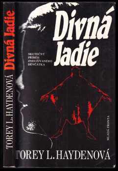 Divná Jadie : skutečný příběh zneužívaného děvčátka - Torey L Hayden (1994, Mladá fronta) - ID: 846212