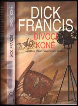 Divocí koně : detektivní příběh z dostihového prostředí - Dick Francis (1996, Olympia) - ID: 585794