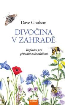 Divočina v zahradě, neboli, Inspirace pro přírodní zahradničení