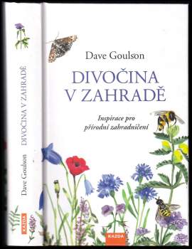 Dave Goulson: Divočina v zahradě, neboli, Inspirace pro přírodní zahradničení