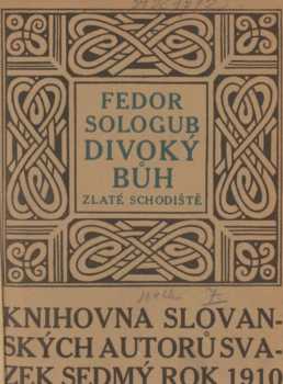 Fedor Kuz'mič Sologub: Divoký bůh ; Zlaté schodiště