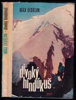 Divoký Hindúkuš : zážitky z Afghánistanu a z druhého nejvyššího pohoří světa - Max Eiselin (1965, Sportovní a turistické nakladatelství) - ID: 152238