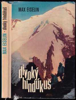 Max Eiselin: Divoký Hindúkuš - zážitky z Afghánistánu a z druhého nejvyššího pohoří světa
