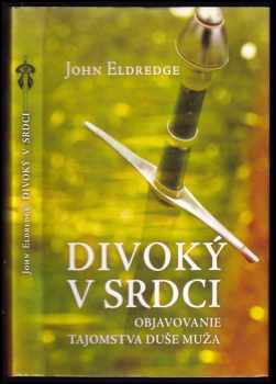 John Eldredge: Divoký v srdci